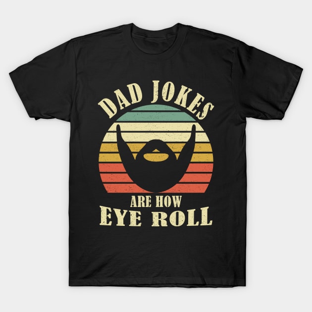 Dad Jokes are How Eye Roll - Funny Fathers Day Gift T-Shirt by maelotti22925